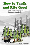 How to Tawlk and Rite Good: A guide to the language of Southern Appalachia - Paperback