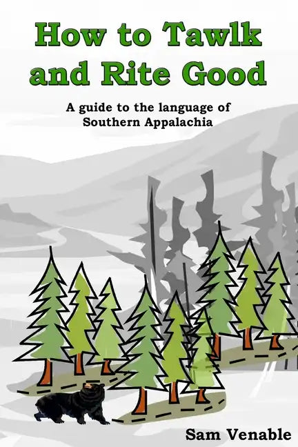 How to Tawlk and Rite Good: A guide to the language of Southern Appalachia - Paperback