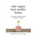 Why Vegans Have Smaller Brains: And How Cows Reverse Climate Change - Hardcover