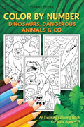 Color by Number - Dinosaurs, Dangerous Animals & Co.: An Exciting Coloring Book for Kids Ages 4-8 - Paperback