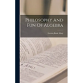 Philosophy And Fun Of Algebra - Hardcover