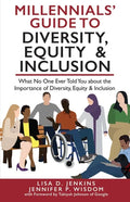 Millennials' Guide to Diversity, Equity & Inclusion: What No One Ever Told You About The Importance of Diversity, Equity, and Inclusion - Paperback