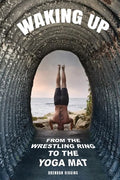 Waking Up: From the Wrestling Ring to the Yoga Mat - Paperback