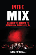 In The Mix: Discover The Secrets to Becoming a Successful DJ - Paperback