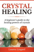 Crystal Healing: A Beginner's Guide to the Healing Powers of Crystals - Paperback