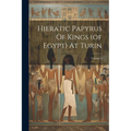 Hieratic Papyrus Of Kings (of Egypt) At Turin; Volume 1 - Paperback