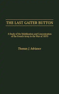 The Last Gaiter Button: A Study of the Mobilization and Concentration of the French Army in the War of 1870 - Hardcover