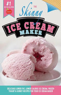 The Skinny Ice Cream Maker: Delicious Lower Fat, Lower Calorie Ice Cream, Frozen Yogurt & Sorbet Recipes for Your Ice Cream Maker - Paperback