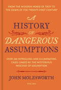 A History of Dangerous Assumptions: From the Wooden Horse of Troy to the Dawn of the Twenty-First Century - Hardcover