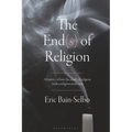 The End(s) of Religion: A History of How the Study of Religion Makes Religion Irrelevant - Paperback