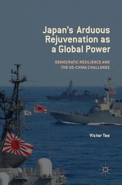 Japan's Arduous Rejuvenation as a Global Power: Democratic Resilience and the Us-China Challenge - Hardcover