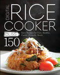 Digital Rice Cooker Bliss: 150 Easy Recipes for Fast, Healthy, Family-Friendly Meals - Paperback