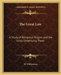 The Great Law: A Study of Religious Origins and the Unity Underlying Them - Paperback