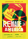 Remade in America: Surrealist Art, Activism, and Politics, 1940-1978 - Hardcover