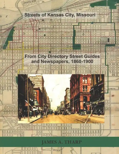 Streets of Kansas City, Missouri: From City Directory Street Guides, 1860-1900 - Paperback