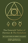 The Emerald Tablet of Hermes & The Kybalion: Two Classic Books on Hermetic Philosophy - Paperback