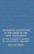 Articular Infinitives in the Greek of the New Testament: On the Exegetical Benefit of Grammatical Precision - Hardcover