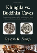 Khingila vs. Buddhist Caves: A synchronised chronology of the Early Alchon Huns, Early Guptas, Vakatakas, Traikutakas, and Buddhist caves (ca. 451- - Hardcover