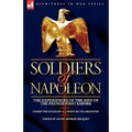Soldiers of Napoleon: the Experiences of the Men of the French First Empire - Paperback