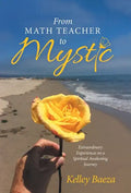 From Math Teacher to Mystic: Extraordinary Experiences on a Spiritual Awakening Journey - Hardcover