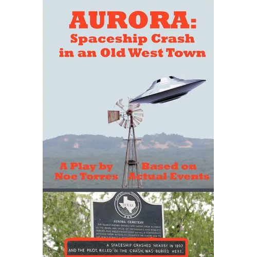 Aurora: Spaceship Crash in an Old West Town: A Play for the Stage - Paperback