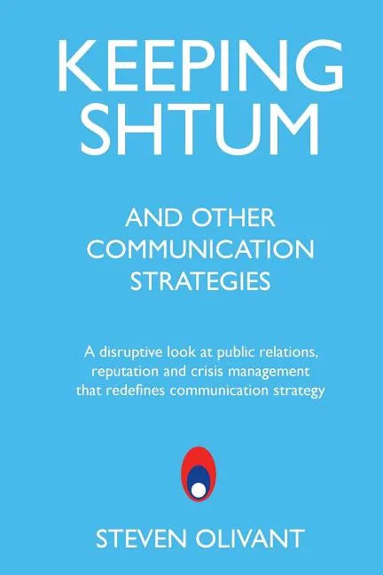Keeping Shtum and Other Communication Strategies: A disruptive look at public relations, reputation and crisis management that redefines communication - Paperback
