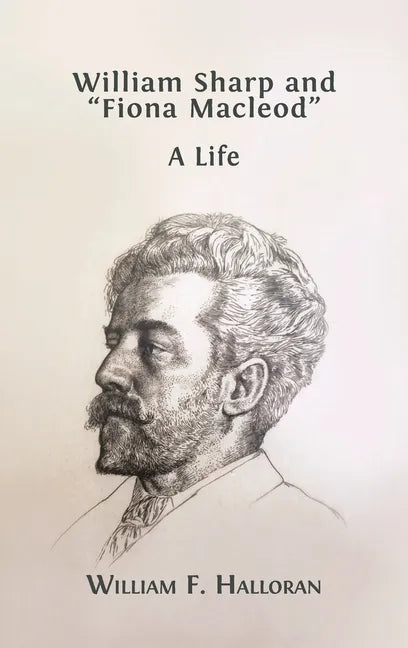 William Sharp and "Fiona Macleod": A Life - Hardcover