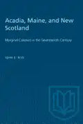 Acadia, Maine, and New Scotland: Marginal Colonies in the Seventeenth Century - Paperback