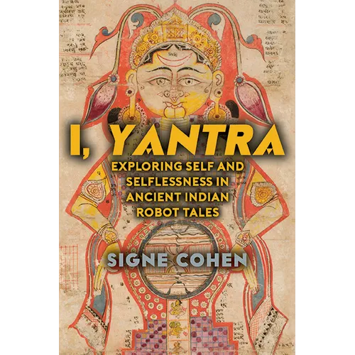 I, Yantra: Exploring Self and Selflessness in Ancient Indian Robot Tales - Hardcover