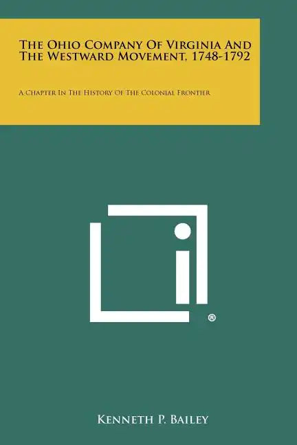 The Ohio Company Of Virginia And The Westward Movement, 1748-1792: A Chapter In The History Of The Colonial Frontier - Paperback
