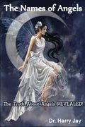 The Names of Angels: The Truth About Angels REVEALED! - Paperback
