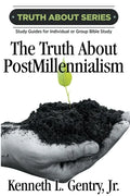 The Truth about Postmillennialism: A Study Guide for Individual or Group Bible Study - Paperback