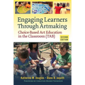 Engaging Learners Through Artmaking: Choice-Based Art Education in the Classroom (Tab) - Paperback