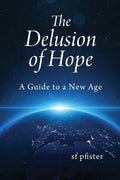 The Delusion of Hope: A Guide to a New Age - Paperback