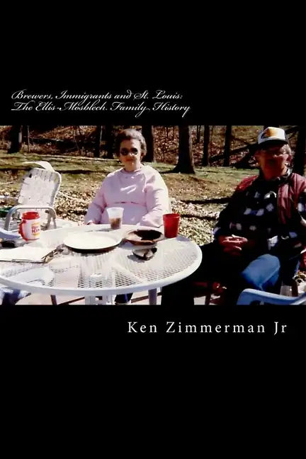 Brewers, Immigrants and St. Louis: The Ellis-Mosblech Family History - Paperback