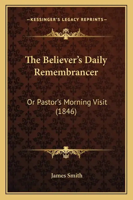 The Believer's Daily Remembrancer: Or Pastor's Morning Visit (1846) - Paperback
