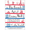The French Art of Living Well: Finding Joie de Vivre in the Everyday World - Paperback