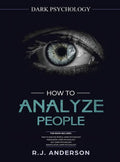 How to Analyze People: Dark Psychology Series 4 Manuscripts - How to Analyze People, Persuasion, NLP, and Manipulation - Hardcover