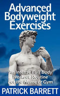 Advanced Bodyweight Exercises: An Intense Full Body Workout In A Home Or Gym - Paperback