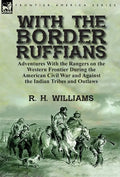 With the Border Ruffians: Adventures With the Rangers on the Western Frontier During the American Civil War and Against the Indian Tribes and Outlaws - Hardcover