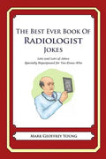 The Best Ever Book of Radiologist Jokes: Lots and Lots of Jokes Specially Repurposed for You-Know-Who - Paperback
