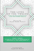 The Lives of the Twelve: A Look at the Social and Political Lives of the Twelve Infallible Imams- Part 3 - Paperback