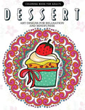 Dessert Coloring Book: Cupcake, Donut, Pancake, Cake Mandala and Art Design An Adult coloring book - Paperback