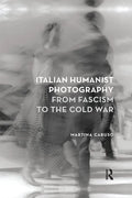 Italian Humanist Photography from Fascism to the Cold War - Paperback