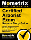 Certified Arborist Exam Secrets Study Guide: Arborist Test Review for the International Society of Arboriculture's Certified Arborist Certification Ex - Paperback