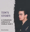 Tim's Story: A Canadian Airman in World War II - Hardcover