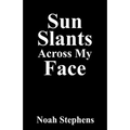 Sun Slants Across My Face - Paperback