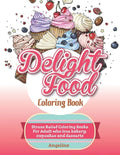 Delight Food Coloring Book: Stress Relief Coloring Books For Adult who love bakery, cupcakes and desserts - Paperback