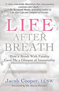 Life After Breath: How a Brush with Fatality Gave Me a Glimpse of Immortality - Paperback