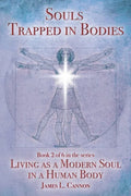 Souls Trapped in Bodies: The Nature and Purpose of the Human Soul - Paperback